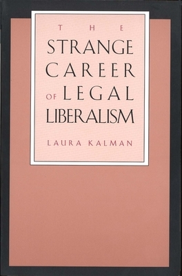 Strange Career of Legal Liberalism (Revised) by Laura Kalman