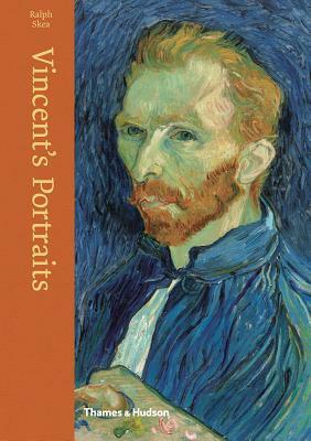 Vincent's Portraits: Paintings and Drawings by Van Gogh by Ralph Skea