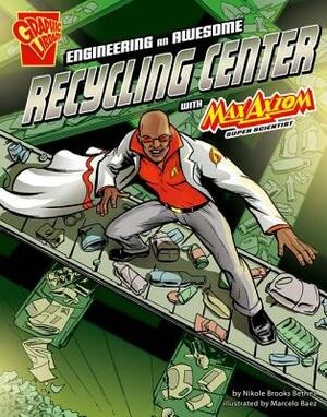 Engineering an Awesome Recycling Center with Max Axiom, Super Scientist by Nikole Brooks Bethea