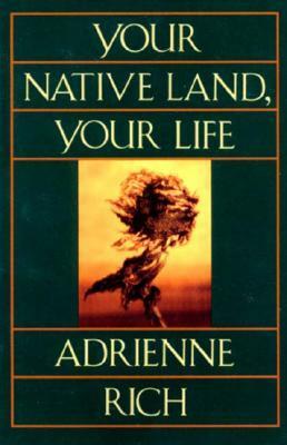 Your Native Land, Your Life: Poems by Adrienne Rich