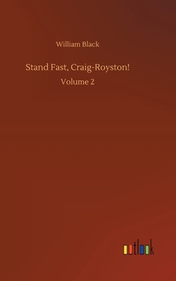 Stand Fast, Craig-Royston!: Volume 2 by William Black