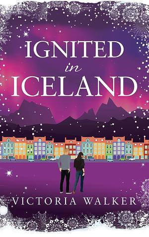 Ignited in Iceland  by Victoria Walker