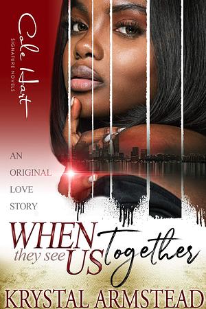 When They See Us Together: An Original Love Story by Krystal Armstead, Krystal Armstead