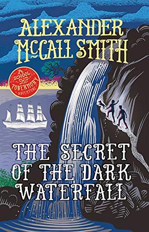 The Secret of the Dark Waterfall by Alexander McCall Smith