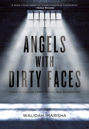 Angels with Dirty Faces: Three Stories of Crime, Prison, and Redemption by Walidah Imarisha