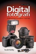 Digitalfotografi : lär dig yrkesfotografernas hemligheter - steg för steg. D. 2 by Scott Kelby