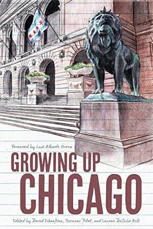 Growing Up Chicago by Samira Ahmed, Dhana-Marie Branton, Erika Sánchez, Emil Ferris, Dave Schaafsma, Lauren DeJulio Bell, Charles Johnson, Stuart Dybek, Christian Picciolini, Daiva Markelis, Ana Castillo, Shelly M. Conner, David Mura, Maxine Chernoff, Tony Romano, Roxanne Pilat, Rebecca Makkai, Saja Elshareif, Jessie Ann Foley, George Saunders, Nnedi Okorafor, Luis Alberto Urrea, James McManus, Anne Calcagno