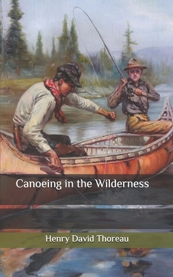 Canoeing in the Wilderness by Henry David Thoreau