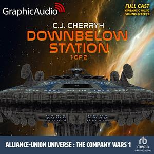 Downbelow Station, 1 of 2 [Dramatized Adaptation]: The Company Wars 1 by C.J. Cherryh