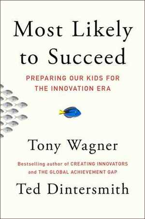Most Likely to Succeed: How to Help Our Kids Move from Credentials to Competencies by Tony Wagner, Ted Dintersmith