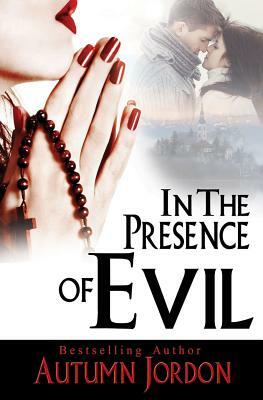 In the Presence of Evil by Autumn Jordon