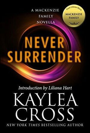 Never Surrender by Liliana Hart, Kaylea Cross