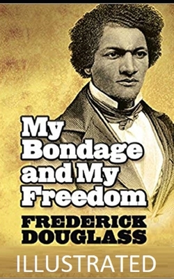 My Bondage and My Freedom Illustrated by Frederick Douglass