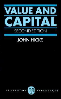 Value and Capital: An Inquiry Into Some Fundamental Principles of Economic Theory by John R. Hicks