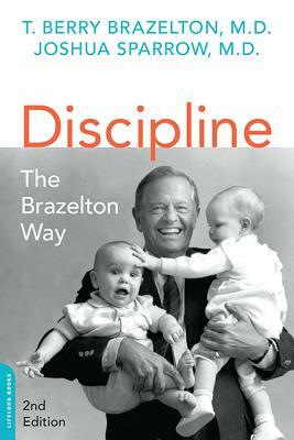 Discipline: The Brazelton Way by Joshua Sparrow, T. Berry Brazelton