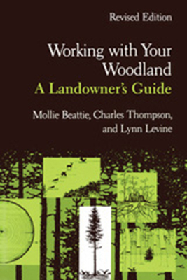Working with Your Woodland: A Landowner's Guide by Charles Thompson, Lynn Levine, Mollie Beattie
