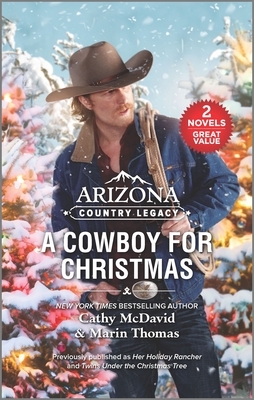 Arizona Country Legacy: A Cowboy for Christmas by Cathy McDavid, Marin Thomas