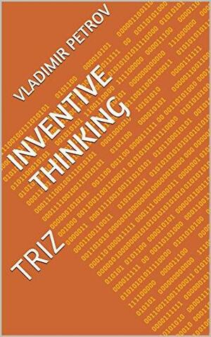 INVENTIVE THINKING: TRIZ by Vladimir Petrov