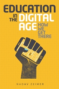 Education in the Digital Age: How We Get There by Nadav Zeimer