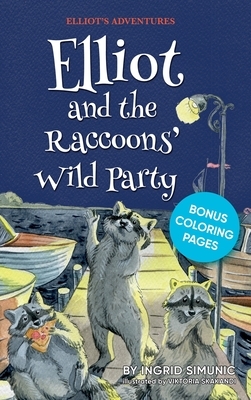 Elliot and the Raccoons' Wild Party by Ingrid Simunic