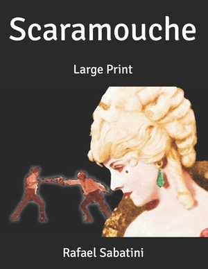 Scaramouche: Large Print by Rafael Sabatini