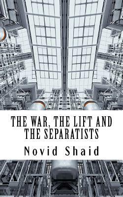 The War, The Lift and The Separatists by Novid Shaid