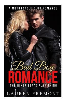 Bad Boy Romance: The Biker Boy's Play Thing by Lauren Fremont