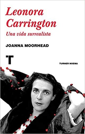 Leonora Carrington by Joanna Moorhead