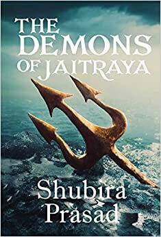 The Demons of Jaitraya by Shubira Prasad