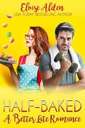 Half-Baked: A Better Late Romance by Kristy Tate, Eloise Alden