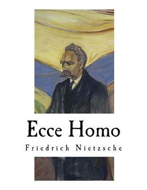 Ecce Homo: Nietzsches Autobiography by Friedrich Nietzsche