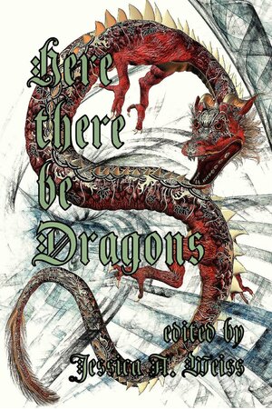 Here There Be Dragons by Jessica A. Weiss, Sevan Taylor