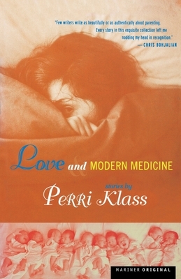 Love and Modern Medicine: Stories by Perri Klass