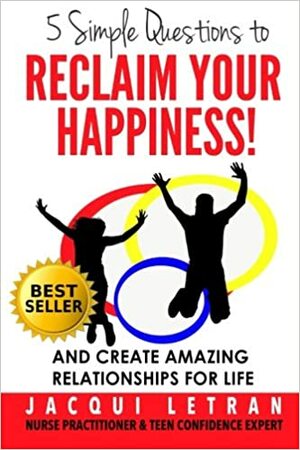 Five Simple Questions To Reclaim Your Happiness: by Jacqui Letran