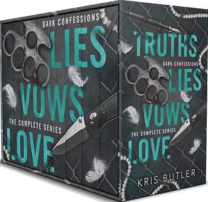Truth Lies Vows Love: Dark Confessions Complete Series: A Dark Contemporary Mafia Romance by Kris Butler