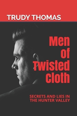 Men of Twisted Cloth: Secrets and Lies in the Hunter Valley by Trudy Thomas