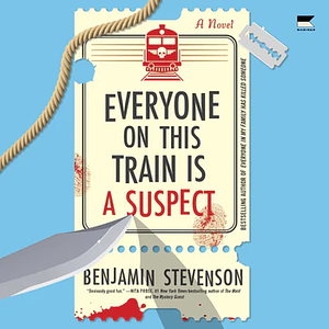 Everyone on This Train Is a Suspect by Benjamin Stevenson