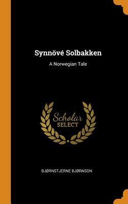 Synnövé Solbakken: A Norwegian Tale by Bjørnstjerne Bjørnson