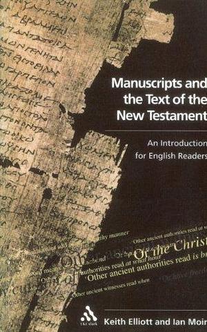 Manuscripts and the Text of the New Testament: An Introduction for English Readers by Ian Moir, Keith Elliott