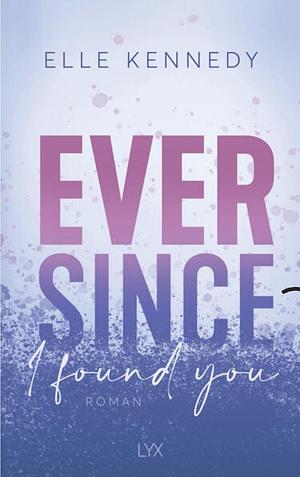 Ever Since I Found You by Elle Kennedy