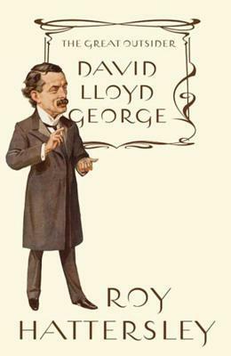 David Lloyd George: The Great Outsider by Roy Hattersley