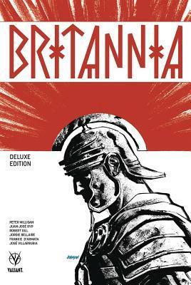 Britannia: Deluxe Edition by Robert Gill, Juan José Ryp, Peter Milligan