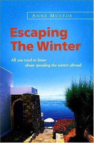 Escaping the Winter: All You Need to Know about Spending the Winter Abroad by Anne Mustoe