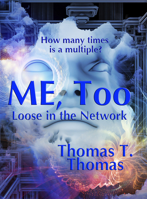 ME, Too: Loose in the Network by Thomas T. Thomas
