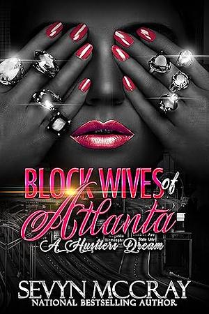 The Real Block Wives of Atlanta by Sevyn McCray