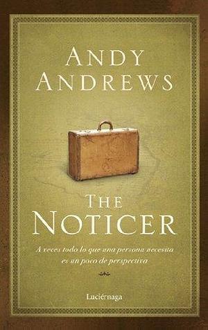 The Noticer: A veces todo lo que una persona necesita es un poco de perspectiva by Maia Figueroa Evans, Andy Andrews