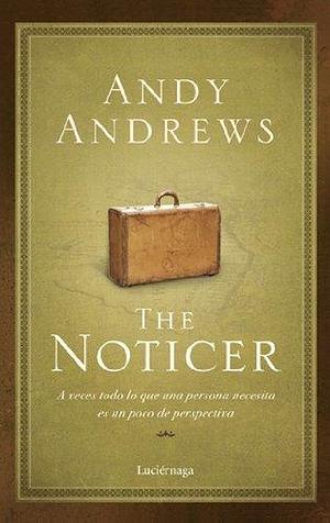 The Noticer: A veces todo lo que una persona necesita es un poco de perspectiva by Andy Andrews, Maia Figueroa Evans