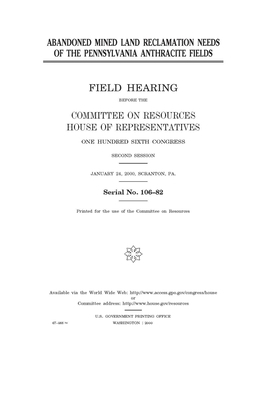 Abandoned mined land reclamation needs of the Pennsylvania anthracite fields by Committee on Resources (house), United States House of Representatives, United States Congress