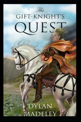 The Gift-Knight's Quest by Dylan Madeley