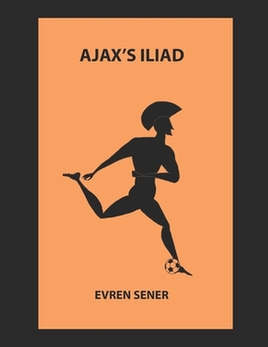 Ajax Iliad by Evren Sener